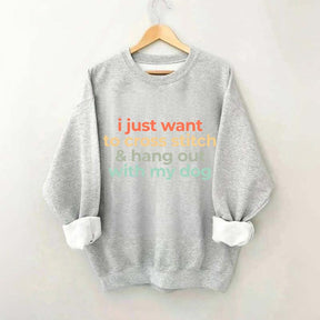 I Just Want To Cross Stitch And Hang Out With My Dog Sweatshirt