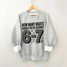 How Many Nights Should You Be Reading 6 7 Meme Sweatshirt