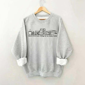 There Is No Such Thing As Too Many Books Coffee Lover Sweatshirt