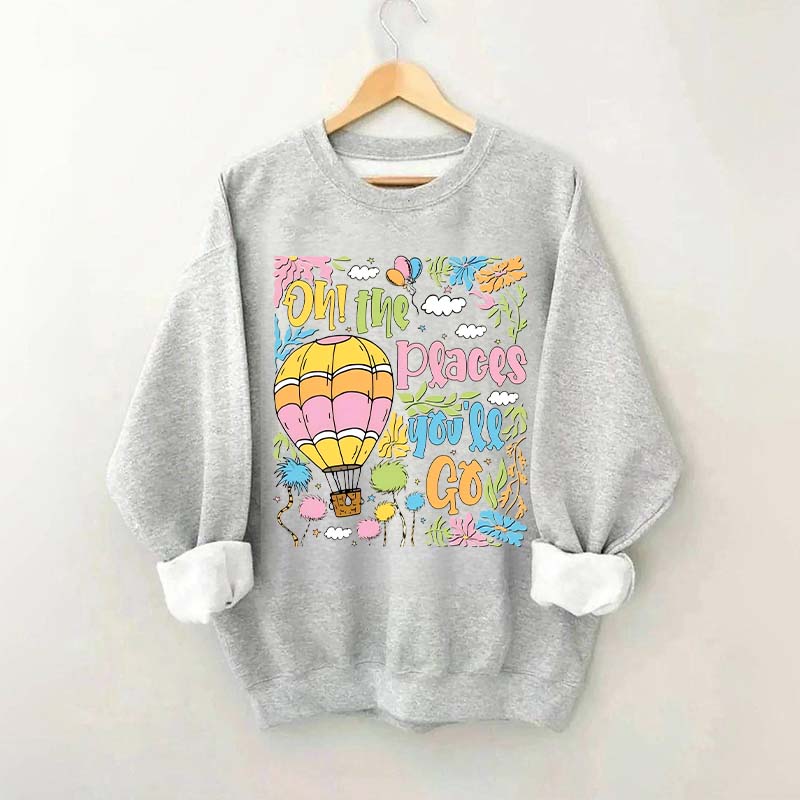 Oh The Places You'll Go Reading Day Sweatshirt