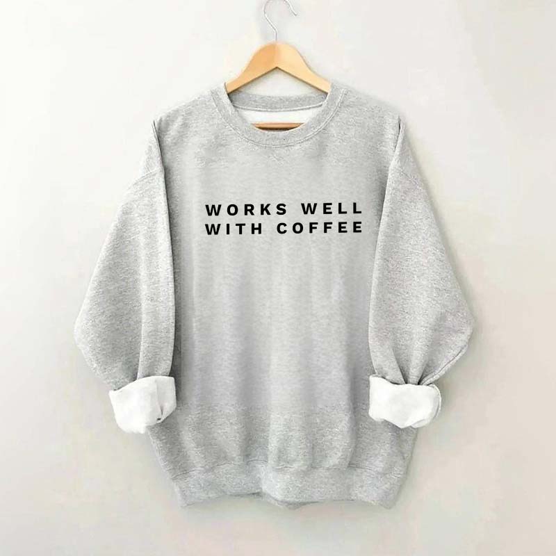 Works Well With Coffee Simple Sweatshirt