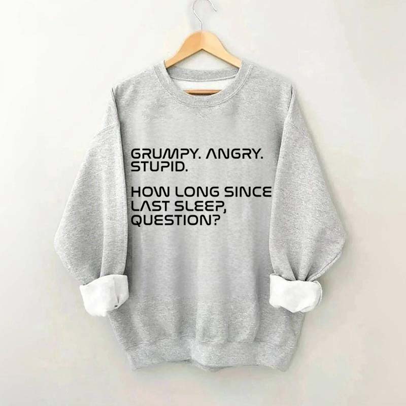 Grumpy Angry Stupid Sweatshirt