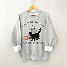 Life is Better With Tea Cats and Books Sweatshirt