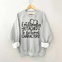 Emotionally Attached To Fictional Characters Sweatshirt