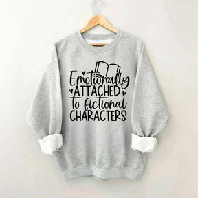 Emotionally Attached To Fictional Characters Sweatshirt