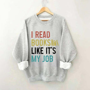 I Read Books Like It's My Job Bookworm Sweatshirt
