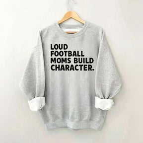 Retro Loud Football Moms Build Character Sweatshirt