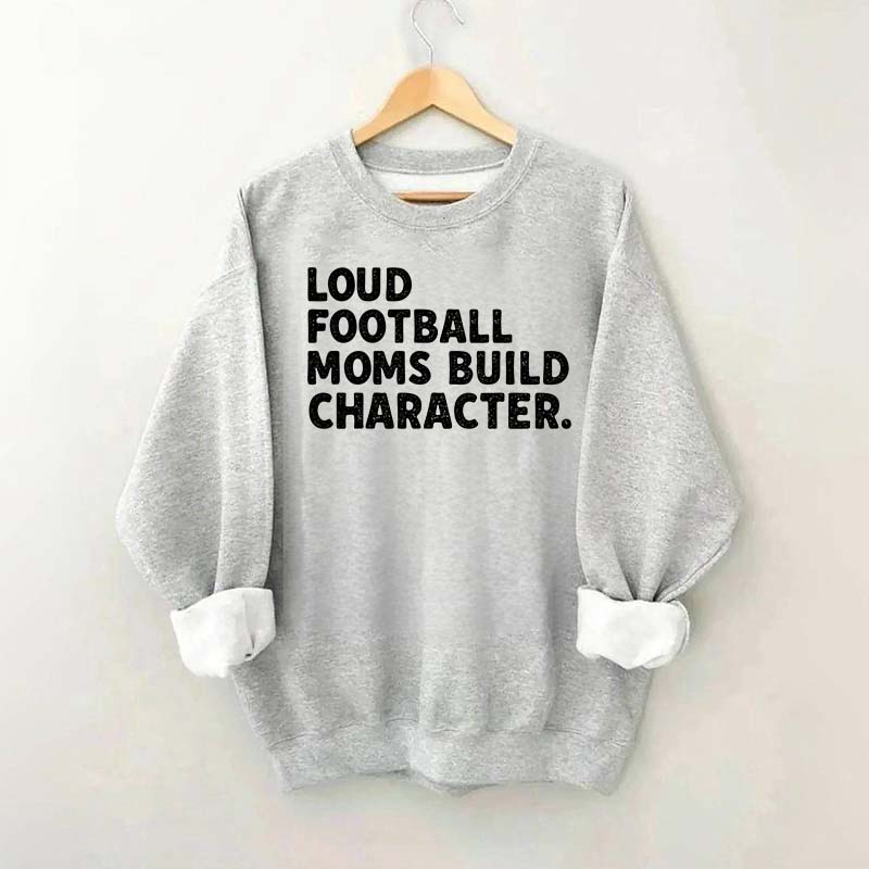 Retro Loud Football Moms Build Character Sweatshirt