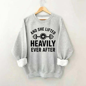 And She Lifted Heavily Ever After Workout Sweatshirt