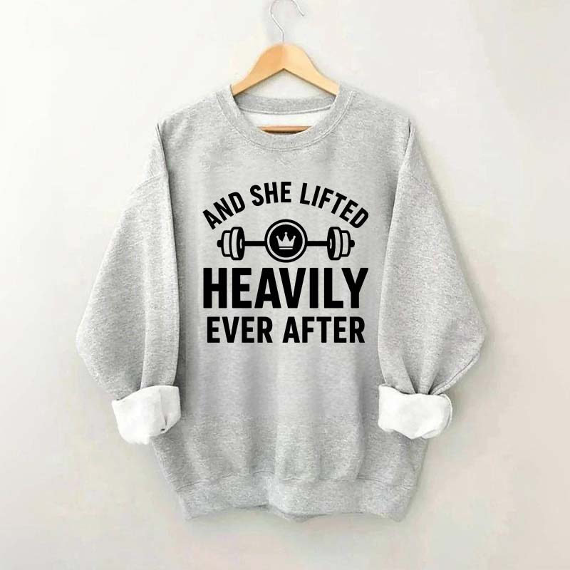 And She Lifted Heavily Ever After Workout Sweatshirt