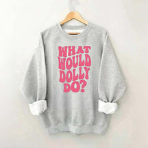 What Would Dolly Do Music Fan Sweatshirt