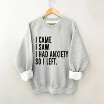 I Came I Saw I Had Anxiety So I Left Sweatshirt
