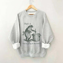 That's It You're Going in the Soup Sweatshirt