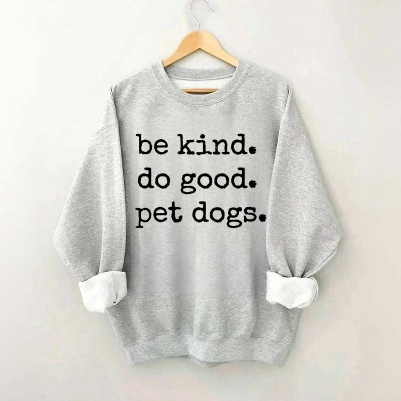 Be Kind Do Good Pet Dogs Sweatshirt