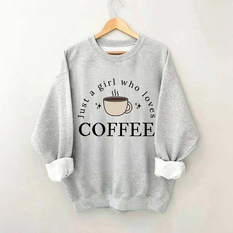 Funny Just A Girl Who Loves Coffee Sweatshirt