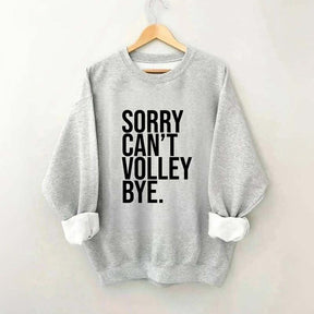 Sorry Can't Volley Bye Sweatshirt