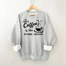 A Day Without Coffee Is Like Funny Coffee Lover Sweatshirt