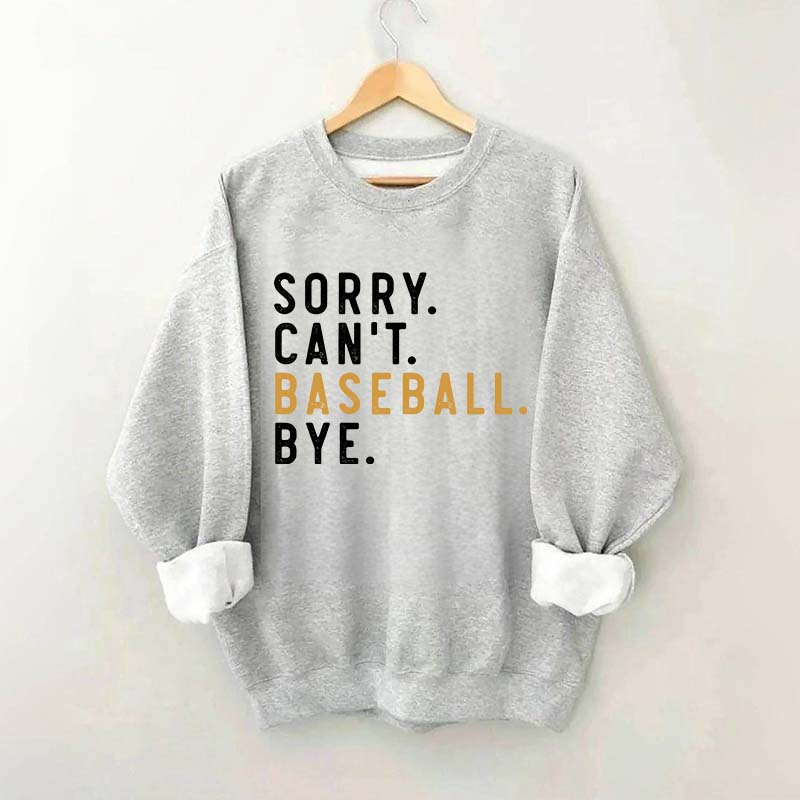 Sorry Can't Baseball Bye Sweatshirt