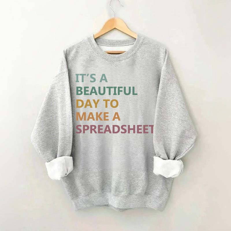 It's A Beautiful Day To Make A Spreadsheet Sweatshirt