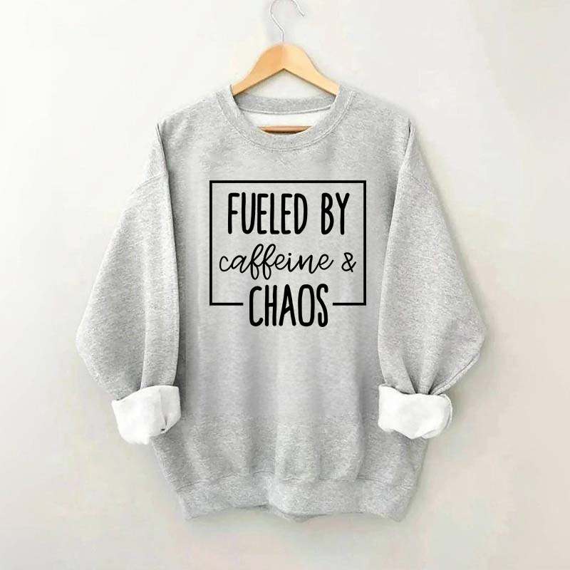 Fueled By Caffeine And Chaos Sweatshirt