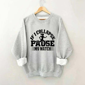 If I Collapse Pause My Watch Marathon Sweatshirt