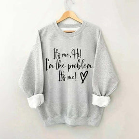 It's Me Hi I'm the Problem Sweatshirt