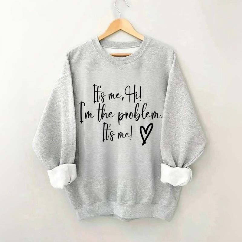 It's Me Hi I'm the Problem Sweatshirt