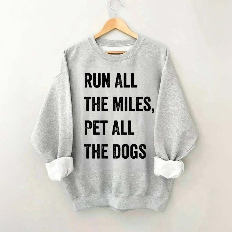 Run All The Miles Pet All The Dogs Sweatshirt