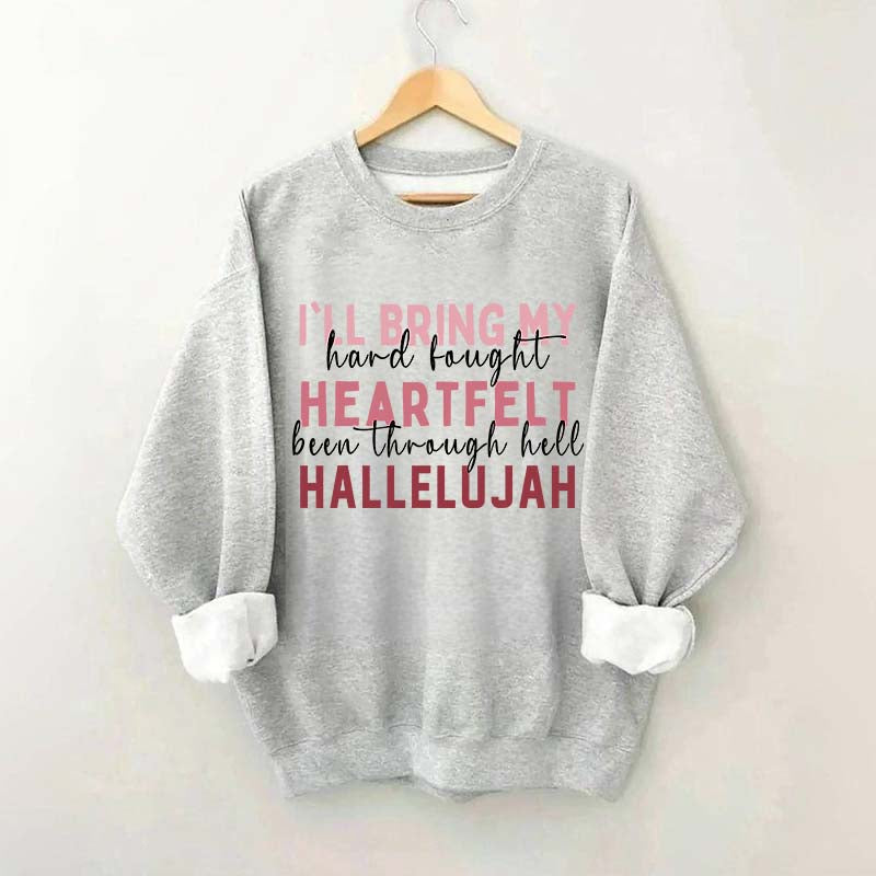 I'll Bring My Hard Fought Heartfelt Hallelujah Jesus Sweatshirt