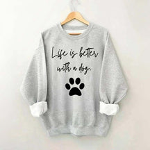 Life Is Better With A Dog Quote Sweatshirt