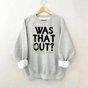 Pickleball Was That Out Sweatshirt