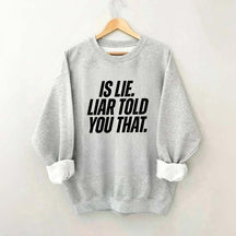 Is Lie Liar Told You That Hockey Sweatshirt