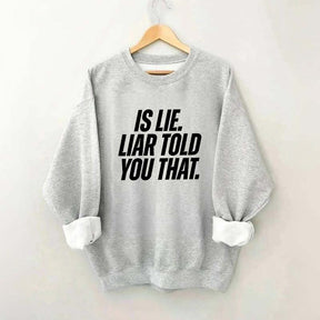 Is Lie Liar Told You That Hockey Sweatshirt