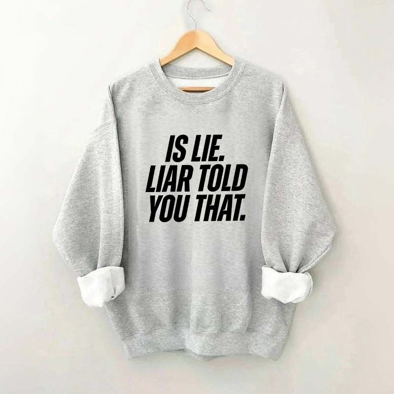 Is Lie Liar Told You That Hockey Sweatshirt