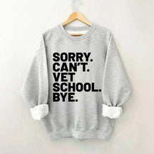 Sorry Can't Vet School Bye Sweatshirt