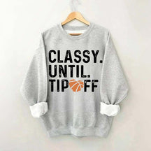Classy Until Tip Off Basketball Mama Sweatshirt