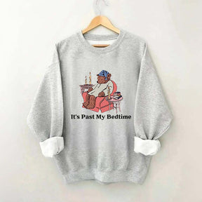 It's Past My Bedtime Sweatshirt
