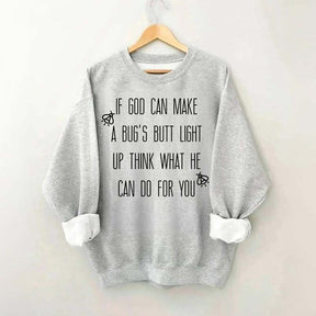 Funny If God Can Make A Bug's Butt Light Up Think What He Can Do For You Sweatshirt