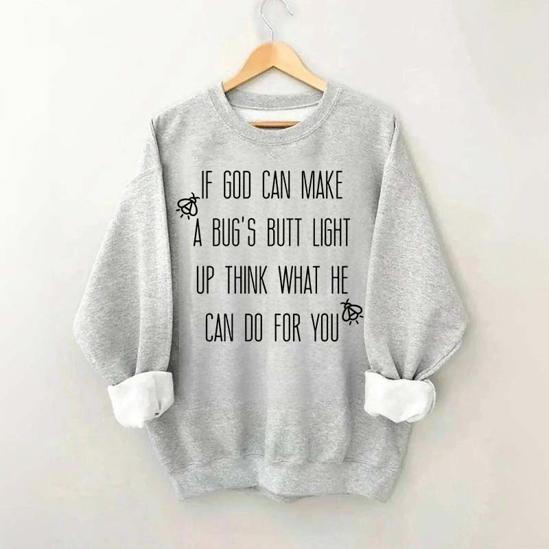 Funny If God Can Make A Bug's Butt Light Up Think What He Can Do For You Sweatshirt