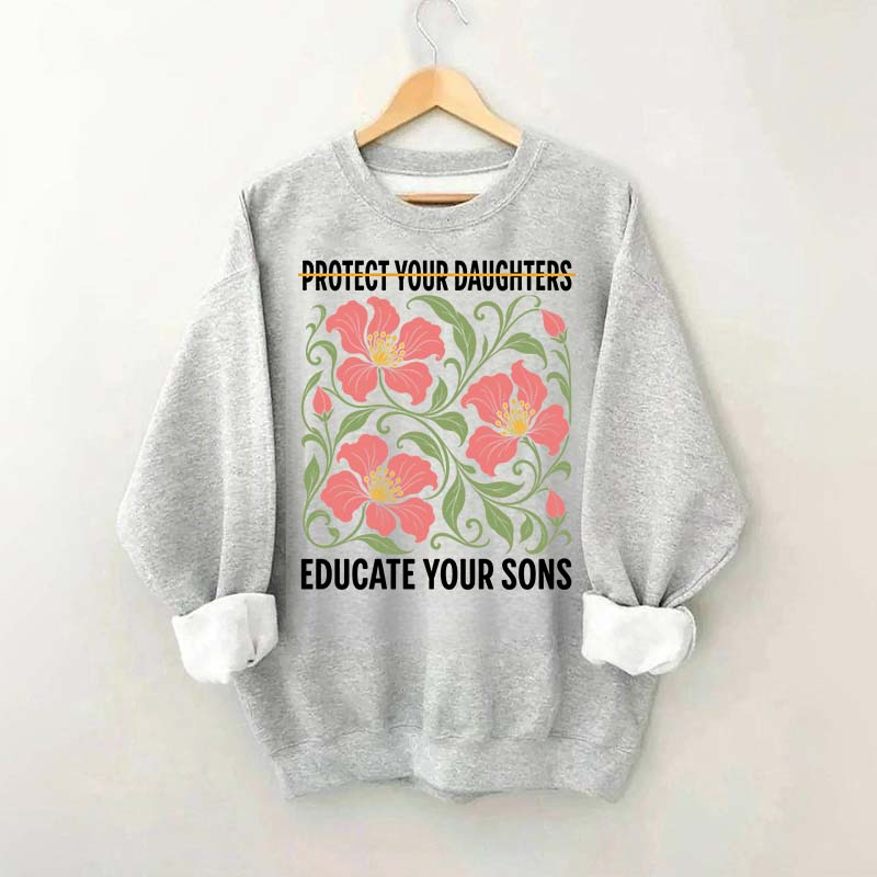 Protect Your Daughters Educate Your Sons Floral Sweatshirt