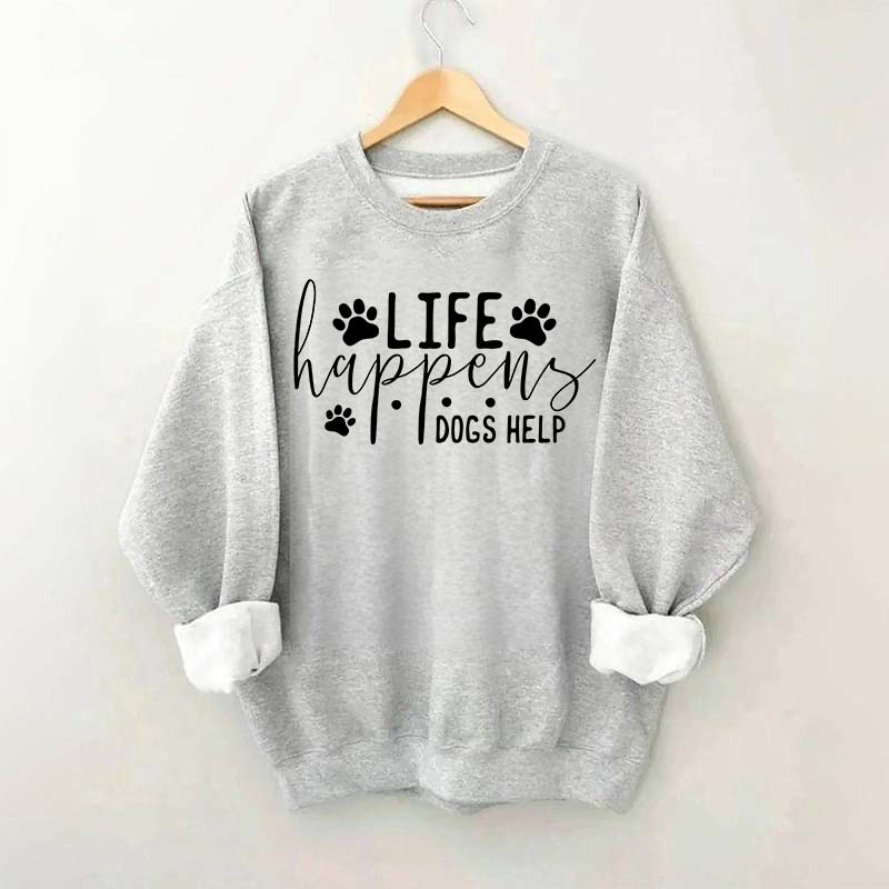 Life Happens Dogs Help Paw Sweatshirt