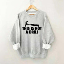 This Is Not A Drill Sweatshirt