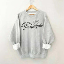 Don't Hate Propagate Crazy Plant Lady Sweatshirt