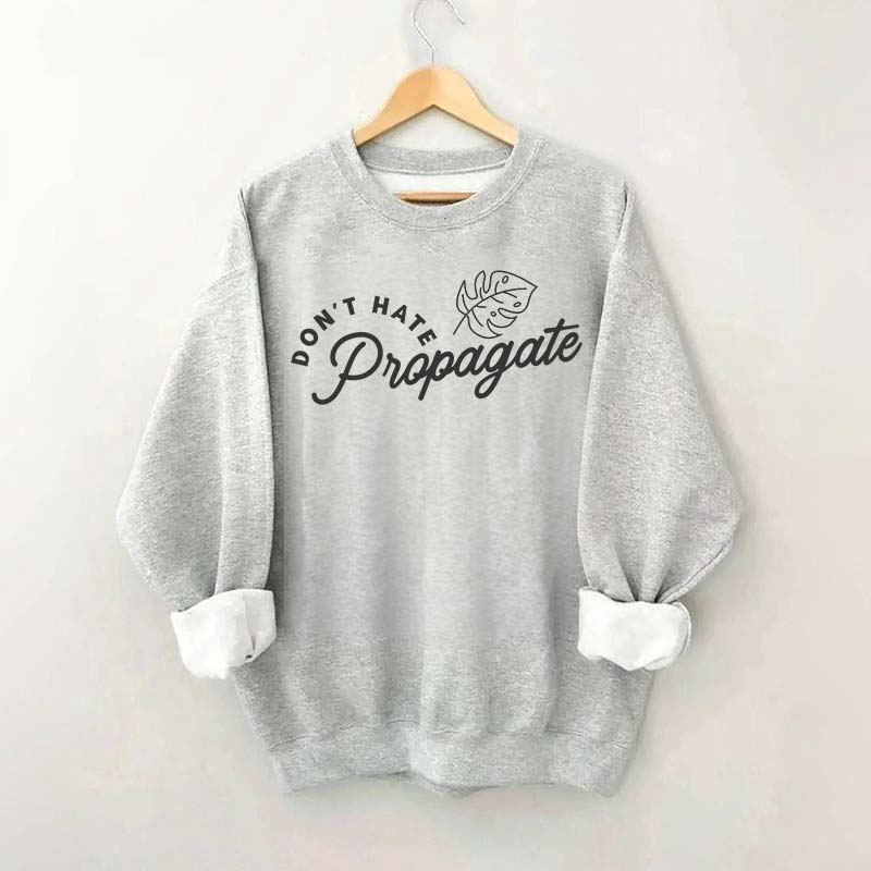 Don't Hate Propagate Crazy Plant Lady Sweatshirt