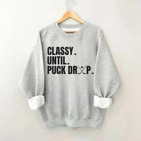 Classy Until Puck Drop Hockey Ice Sweatshirt