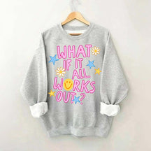 What If It All Works Out Sweatshirt