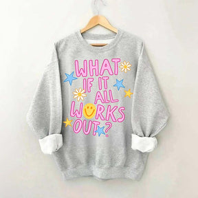 What If It All Works Out Sweatshirt