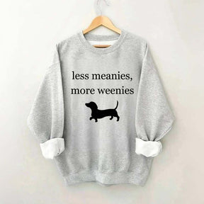 Less Meanies More Weenies Sweatshirt