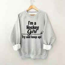 I'm A Hockey Girl Try And Keep Up Sweatshirt
