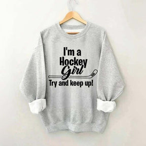 I'm A Hockey Girl Try And Keep Up Sweatshirt